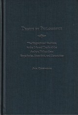 Death by Philosophy The Biographical Tradition in the Life and Death of the Archaic Philosophers Empedocles, Heraclitus, and Democritus