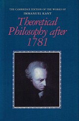 Theoretical Philosophy after 1781. Part of The Cambridge Edition of the Works of Immanuel Kant