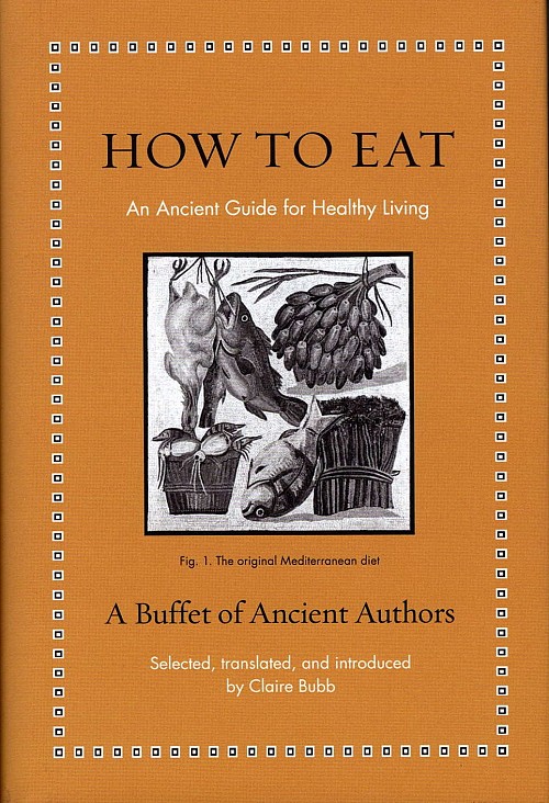 How to Eat. An Ancient Guide for Healthy Living