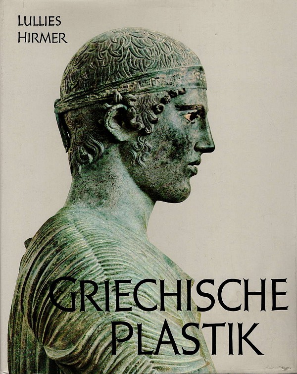 Griechische Plastik. Von den Anfängen bis zur frühen römischen Kaiserzeit