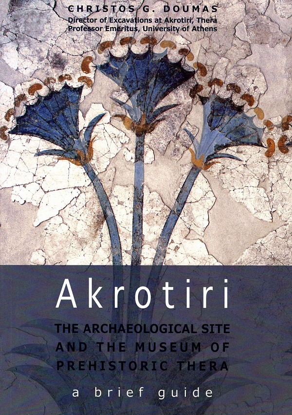 Akrotiri: The archaeological site and the museum of prehistoric Thera. A brief quide