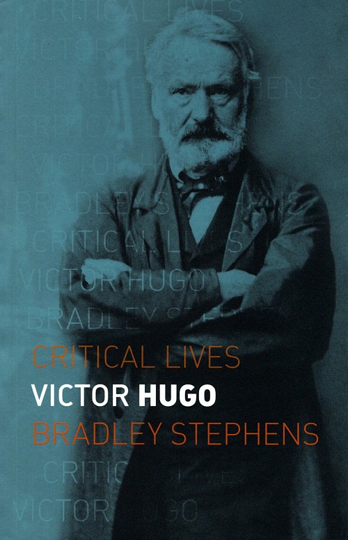 Victor Hugo. Critical Lives