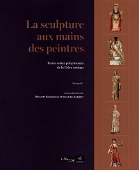 La sculpture aux mains des peintres. Terres cuites polychromes de la Grèce antique 2 volumes
