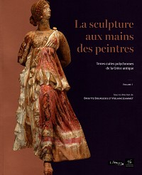 La sculpture aux mains des peintres. Terres cuites polychromes de la Grèce antique 2 volumes