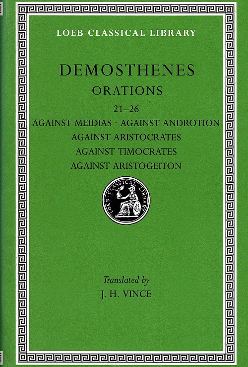 Demosthenes III Orations 21-26 Against Meidias. Against Androtion. Against Aristocrates. Against Timocrates. Against Aristogeiton L299