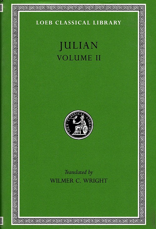 Julian Volume II Orations 6–8. Letters to Themistius, To the Senate and People of Athens, To a Priest. The Caesars. Misopogon L29