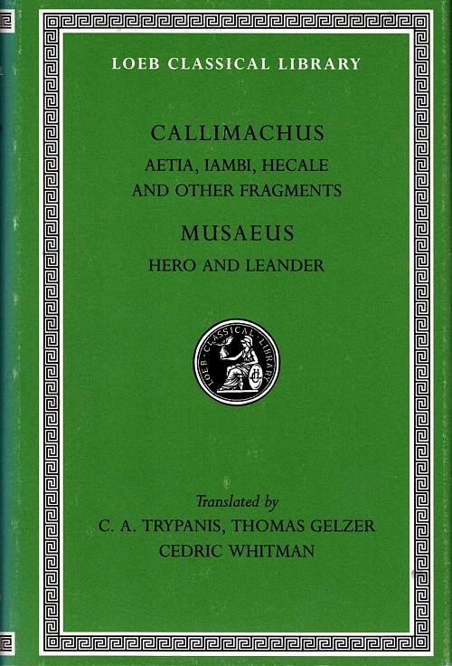 Callimachus Aetia, Iambi, Hecale and Other Fragments. Musaeus Hero and Leander L421
