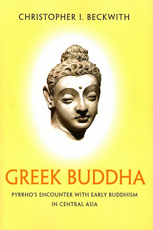 Greek Buddha. Pyrrho's Encounter with Early Buddhism in Central Asia
