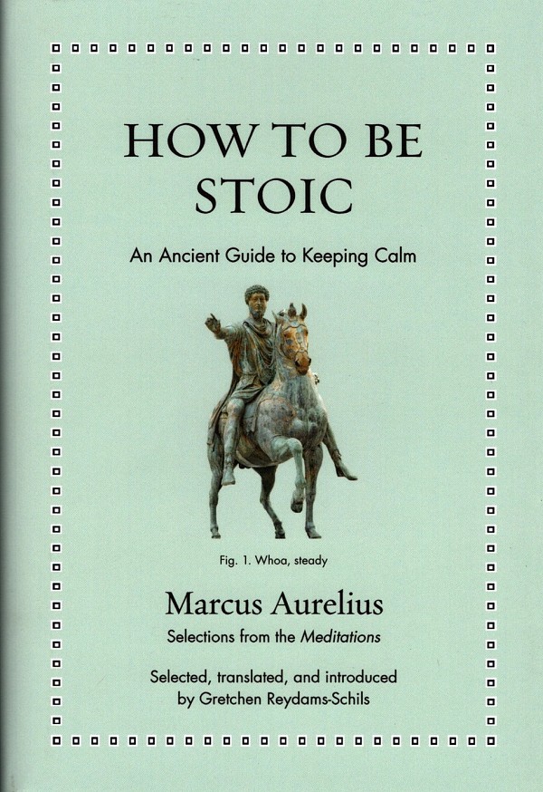 How to be Stoic. An Ancient Guide to Keeping Calm