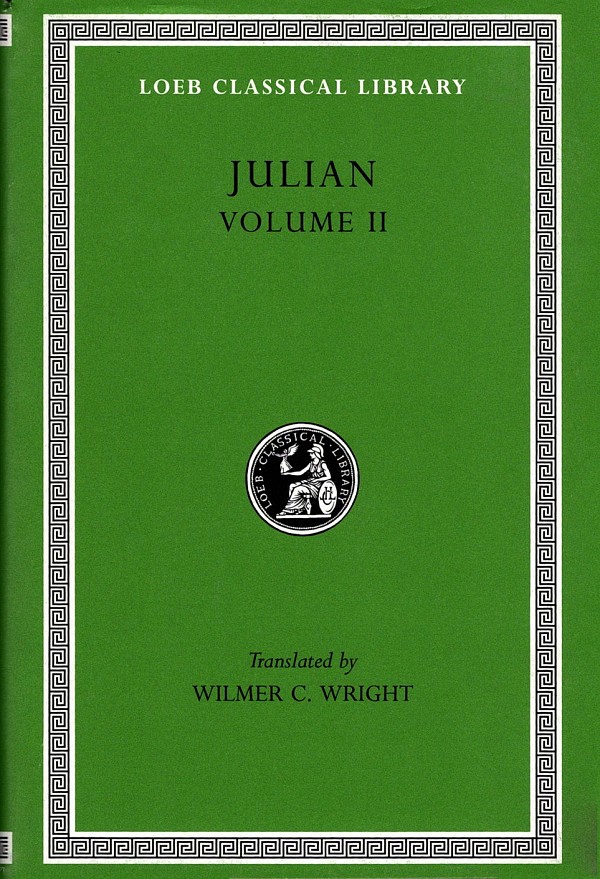 Julian Volume II Orations 6–8. Letters to Themistius, To the Senate and People of Athens, To a Priest. The Caesars. Misopogon L29