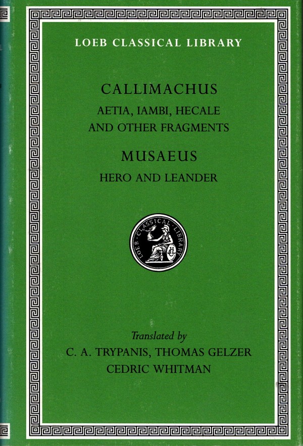 Callimachus Aetia, Iambi, Hecale and Other Fragments. Musaeus Hero and Leander L421