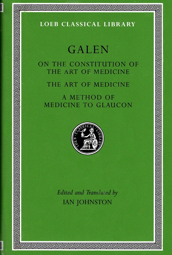 Galen On the Constitution of the Art of Medicine. The Art of Medicine. A Method of Medicine to Glaucon L523