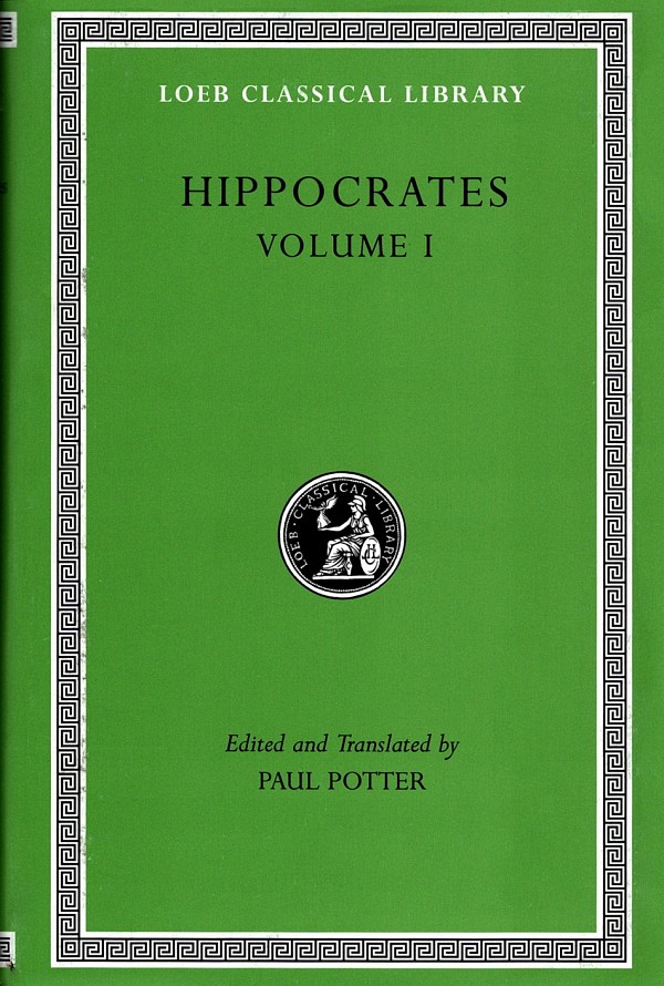 Hippocrates I Ancient Medicine. Airs, Waters, Places. Epidemics 1 and 3. The Oath. Precepts. Nutriment L147