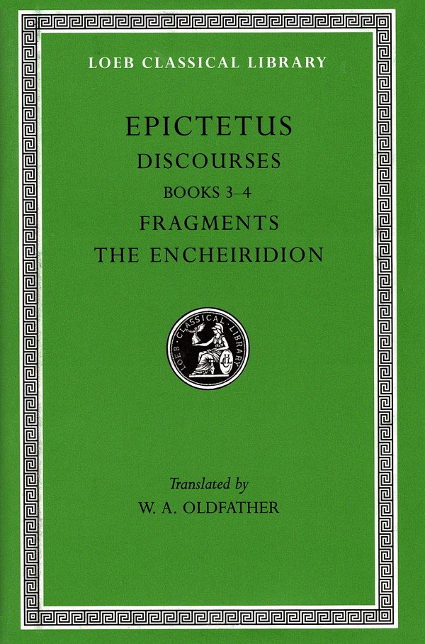 Epictetus II Discourses Books 3-4. Fragments, The Encheiridion L218