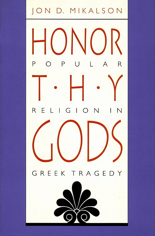 Honor Thy Gods. Popular Religion in Greek Tragedy