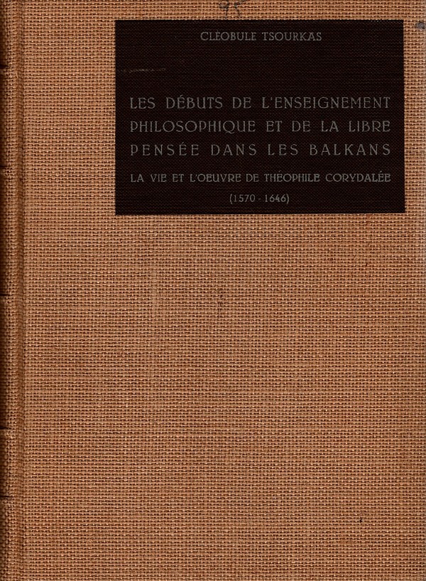 Les Débuts de l’enseignement philosophique et de la libre pensée dans les Balkans. Lα vie et l’oeuvre de Théophile Corydalée (1570-1646)
