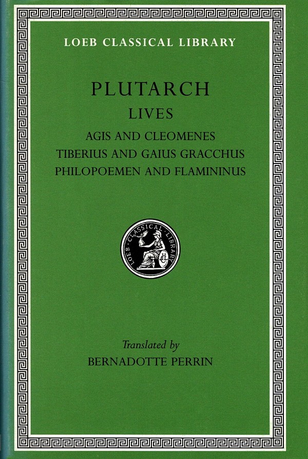 Plutarch Lives X Agis and Cleomenes. Tiberius and Gaius Gracchus. Philopoemen and Flamininus L102