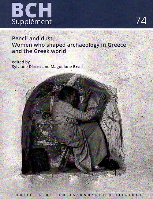 Pencil and dust. Women who shaped archaeology in Greece and the Greek world