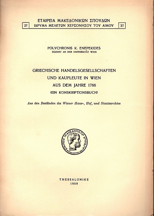 Griechische Handelsgesellschaften und Kaufleute in Wien aus dem Jahre 1766 (Ein Konskriptionsbuch). Aus den Beständen des Wiener Haus-, Hof, und Staatsarchivs,