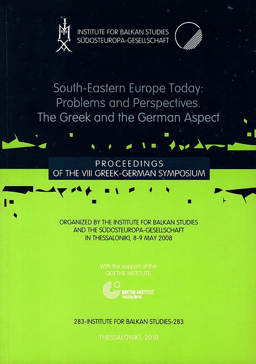 South-Eastern Europe Today: Problems and Perspectives. The Greek and the German Aspect. Proceedings of the VIII Greek-German Symposium in Thessaloniki, 8-9 May 2008