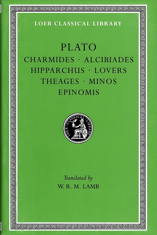 Plato XII Charmides. Alcibiades. Hipparchus. Lovers. Theages. Minos. Epinomis L201
