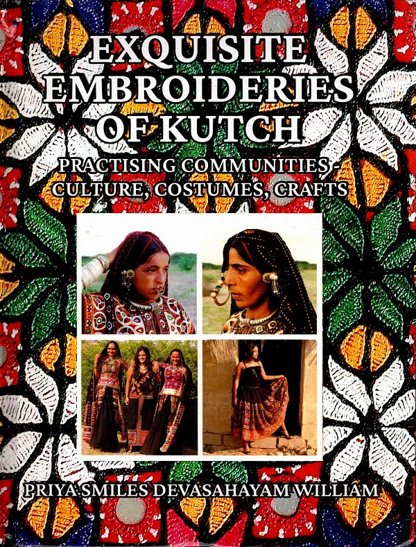 Exquisite Embroideries of Kutch. Practising Communities - culture, costumes, crafts