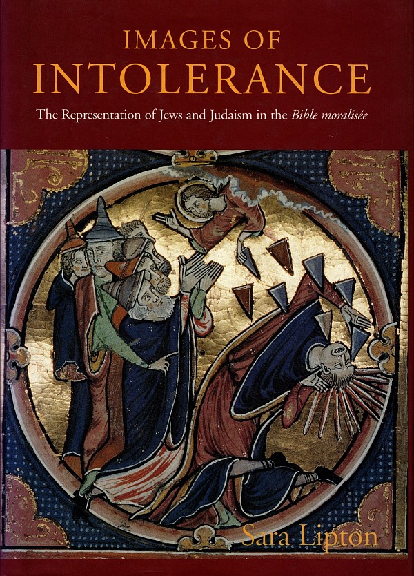 Images of Intolerance. The Representation of Jews and Judaism in the Bible moralisée