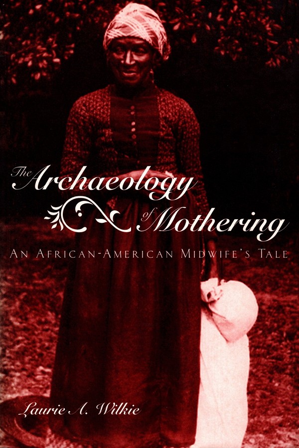 The Archaeology of Mothering. An African-American Midwifes Tale