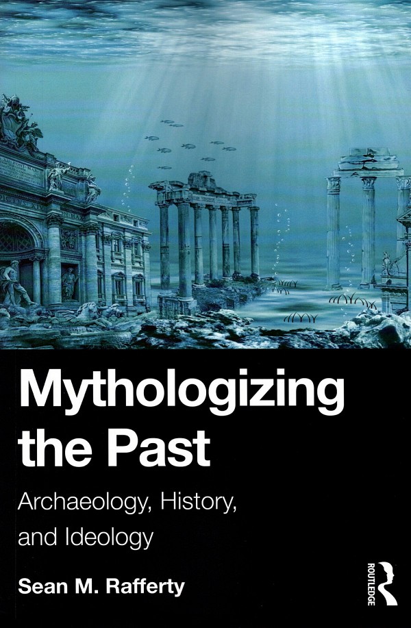 Mythologizing the Past. Archaeology, History and Ideology