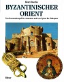 Byzantinischer Orient. Von Konstantinopel bis Armenien und von Syrien bis Äthiopien